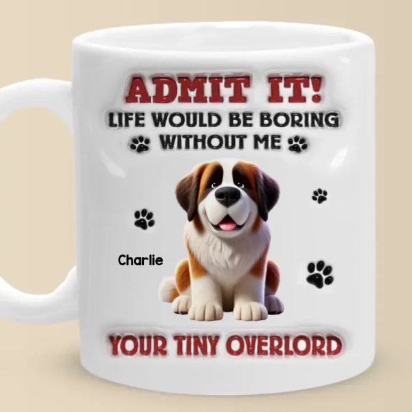 Life Would Be Paws-itively Dull Without Me - Dog Personalized Custom 3D Inflated Effect Printed Mug - Gift For Pet Owners, Pet Lovers
