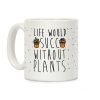 Life Would Succ Without Plants Coffee Mug