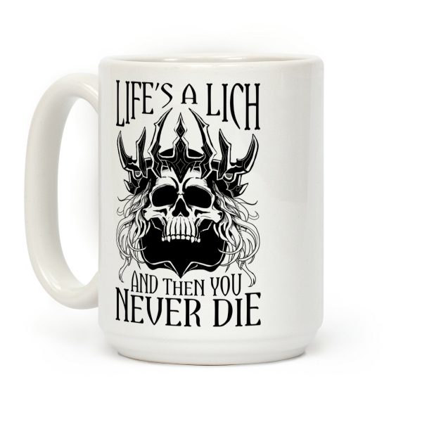 Life's a Lich, And Then You Never Die Coffee Mug