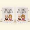 Like Father Like Daughter New Version - Personalized Mug