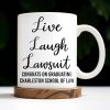 Live Laugh Lawsuit Congrats on Graduating Charleston School of Law - Personalized Custom Coffee Mug - GRAD289_MG