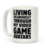 Living Vicariously Through My Video Game Avatars Coffee Mug