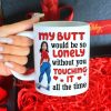 Lonely Butt Without You Touching It, Personalized Funny Girl Coffee Mug, Gift For Boyfriend, Husband