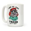 Look At This Trash Isn't It Neat? Raccoon Coffee Mug
