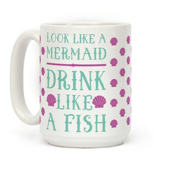Look Like A Mermaid Drink Like A Fish Coffee Mug