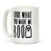 Look What You Made Me Boo Parody Coffee Mug