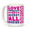 Love Appreciate And Accept All Bodies Coffee Mug