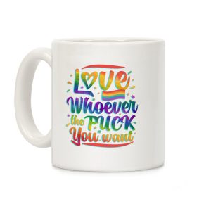 Love Whoever The F You Want Coffee Mug