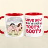 Love You And Your Tooty Booty-Gift For Couple-Personalized Coffee Mug-Funny Couple