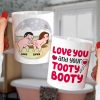 Love You And Your Tooty Booty-Gift For Couple-Personalized Coffee Mug-Funny Couple
