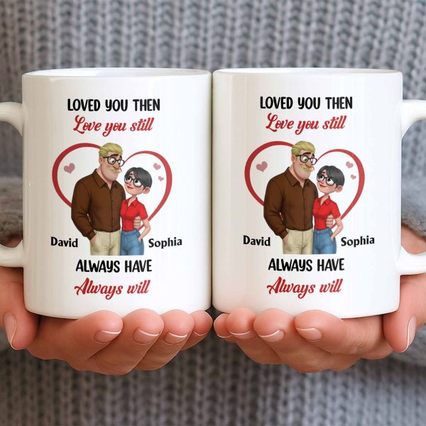 Loved You Then Love You Still, Always Have Always Will, Hearts And Couple - Personalized Custom Coffee Mug - CPL1339_MG