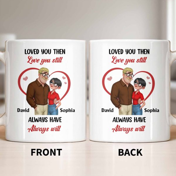 Loved You Then Love You Still, Always Have Always Will, Hearts And Couple - Personalized Custom Coffee Mug - CPL1339_MG