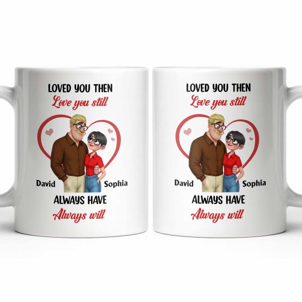 Loved You Then Love You Still, Always Have Always Will, Hearts And Couple - Personalized Custom Coffee Mug - CPL1339_MG