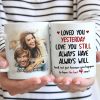 Loved You Yesterday Love You Still - Upload Image, Gift For Couples - Personalized Mug