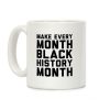 Make Every Month Black History Month Coffee Mug