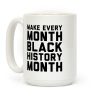 Make Every Month Black History Month Coffee Mug