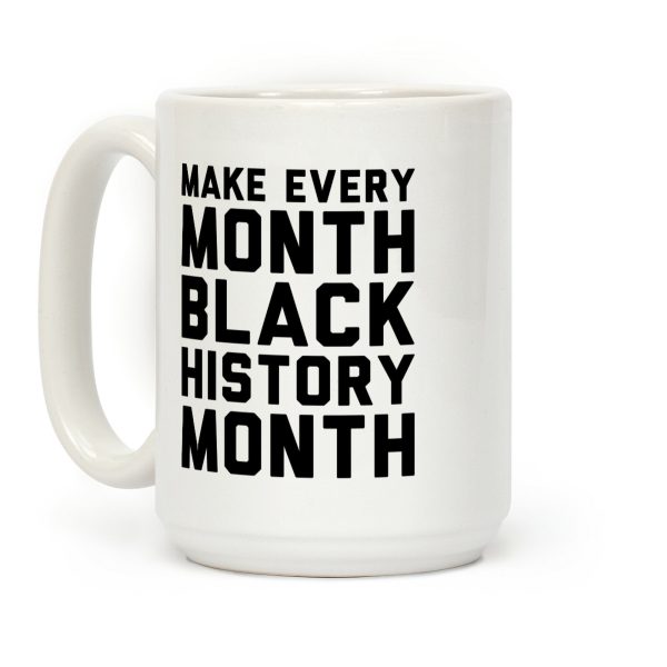 Make Every Month Black History Month Coffee Mug