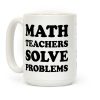Math Teachers Solve Problems Coffee Mug