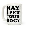 May I Pet Your Dog Coffee Mug