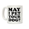 May I Pet Your Dog Coffee Mug