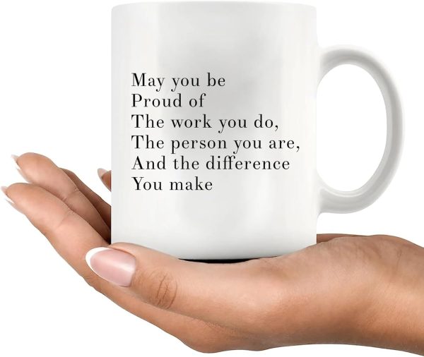 May You Be Proud Of The Work You Do Inspirational Coffee Mug, Motivational Gift for Women Men, Appreciation Gift for Coworker Friend Mom Dad