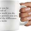 May You Be Proud Of The Work You Do Inspirational Coffee Mug, Motivational Gift for Women Men, Appreciation Gift for Coworker Friend Mom Dad