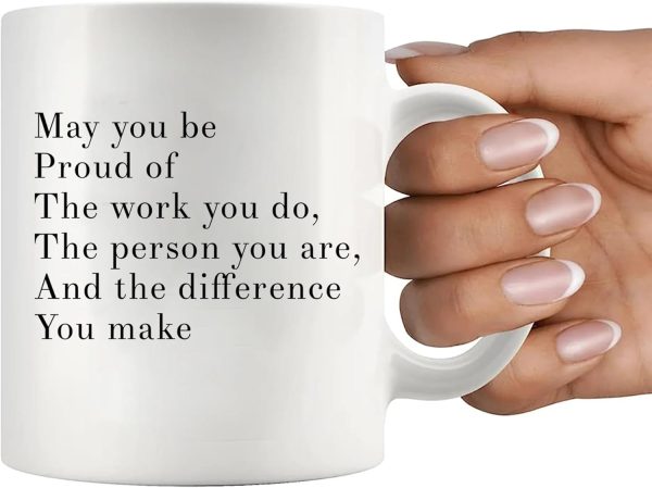 May You Be Proud Of The Work You Do Inspirational Coffee Mug, Motivational Gift for Women Men, Appreciation Gift for Coworker Friend Mom Dad