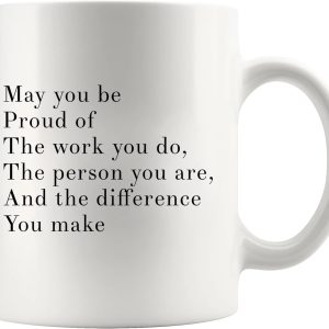 May You Be Proud Of The Work You Do Inspirational Coffee Mug, Motivational Gift for Women Men, Appreciation Gift for Coworker Friend Mom Dad