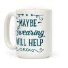 Maybe Swearing Will Help Coffee Mug