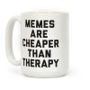 Memes Are Cheaper Than Therapy Coffee Mug