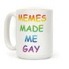 Memes Made Me Gay Coffee Mug