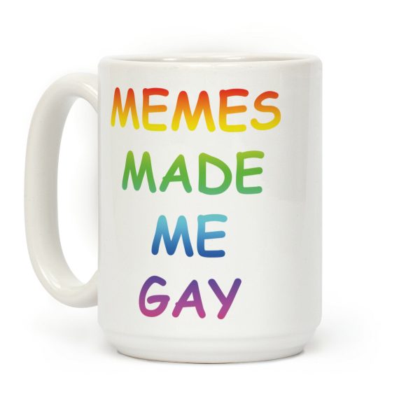 Memes Made Me Gay Coffee Mug