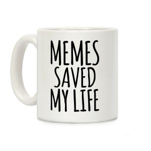 Memes Saved My Life Coffee Mug