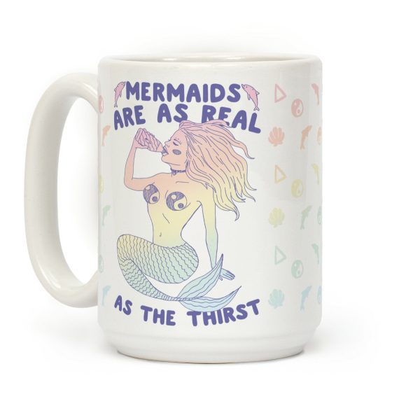 Mermaids Are As Real As The Thirst Coffee Mug