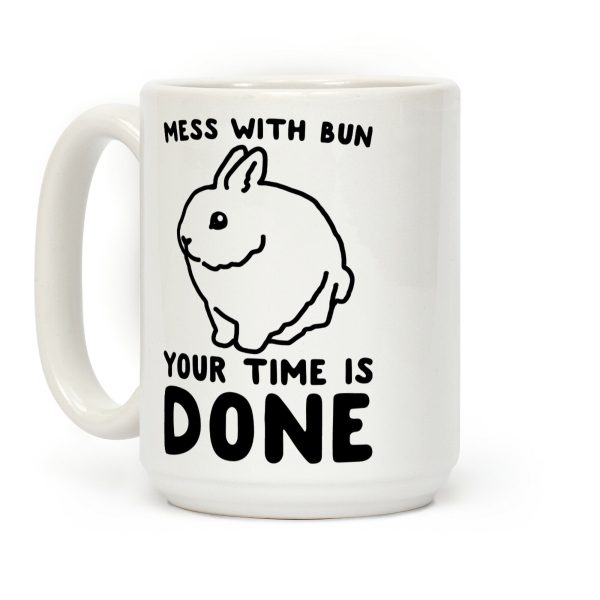 Mess With Bun Your Time Is Done Coffee Mug
