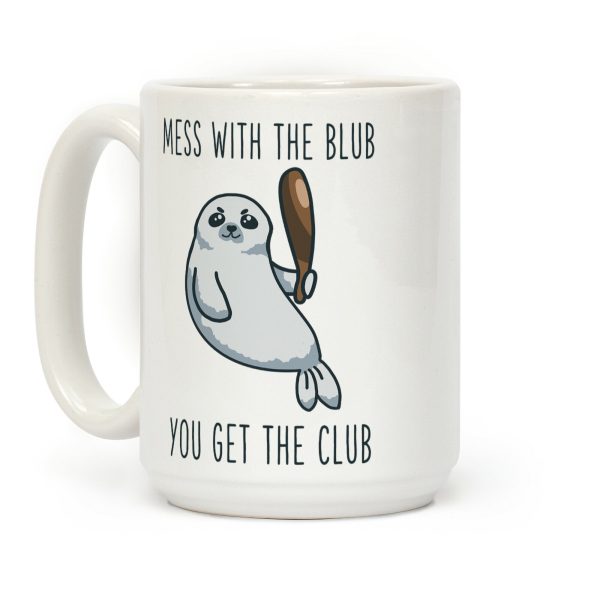 Mess with the Blub You get the Club Coffee Mug