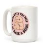 Mess With The Peen Ill Make A Scene Coffee Mug