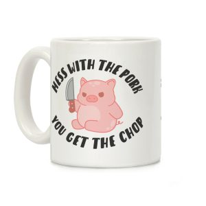 Mess With The Pork You Get The Chop Coffee Mug