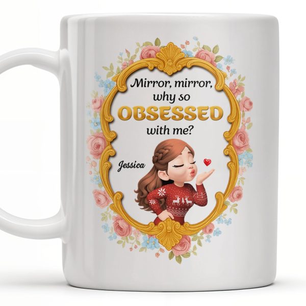 Mirror Mirror Why So Obsessed With Me And Roses - Personalized Custom Coffee Mug - BST463_MG