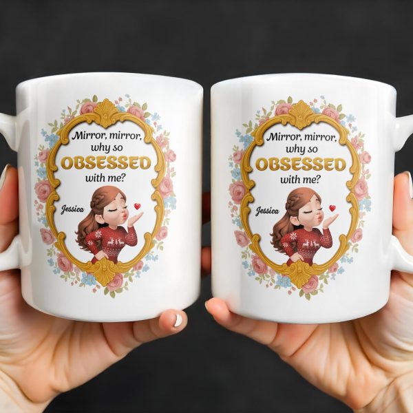 Mirror Mirror Why So Obsessed With Me And Roses - Personalized Custom Coffee Mug - BST463_MG