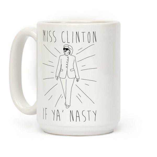 Miss Clinton If Ya' Nasty Coffee Mug