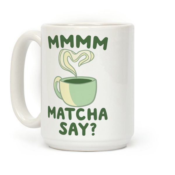 Mmm, Matcha Say? Coffee Mug