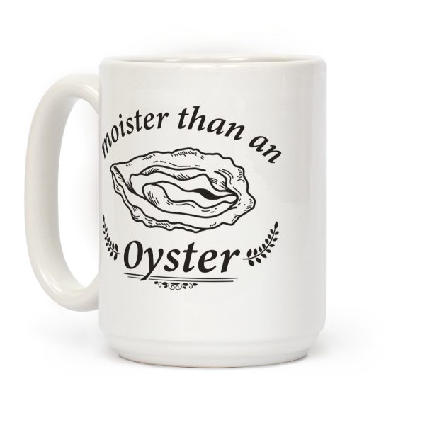 Moister Than An Oyster Coffee Mug
