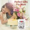 Mom At Least You Don't Have Ugly Children Coffee Mug Funny Gift for Mom from Daughter Son Kids Husband