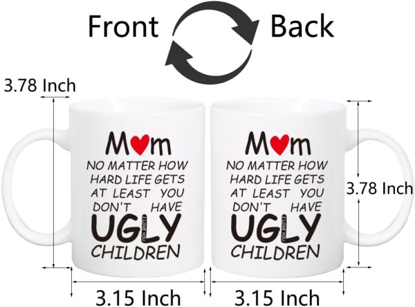 Mom At Least You Don't Have Ugly Children Coffee Mug Funny Gift for Mom from Daughter Son Kids Husband