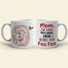 Mom I'm Sorry My Large Head Ruined Your Foo Foo, Personalized Mug, Mother's Day Gift, Gift For Mom