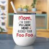 Mom I'm Sorry My Large Head Ruined Your Foo Foo, Personalized Mug, Mother's Day Gift, Gift For Mom