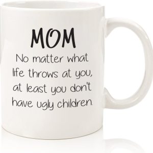 Mom No Matter What Ugly Children Funny Coffee Mug, Gift for Mom from Daughter Son Kids Husband Birthday Gift