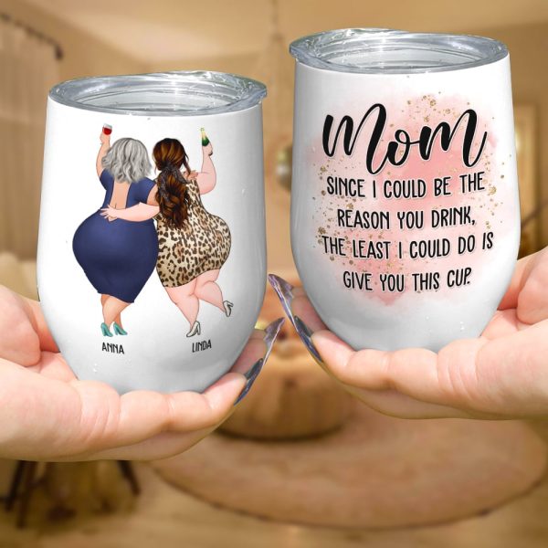 Mom Since I Could Be The Reason You Drink, The Least I Could Do Is Give You This Cup - Personalized Mug - Mother's Day Mug - Mother's Day Gift - Gift For Mom