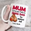 Mom Sorry You Had To Shag Dad To Produce Me, Personalized White Mug, Gift For Moms